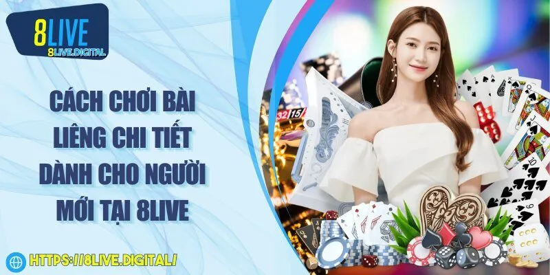 Cách chơi bài liêng chi tiết dành cho người mới tại 8Live