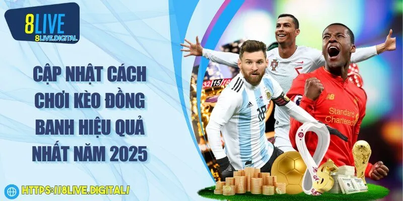 Cập nhật cách chơi kèo đồng banh hiệu quả nhất năm 2025