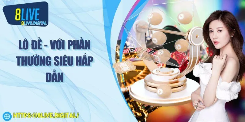 Lô đề - Với phần thưởng siêu hấp dẫn